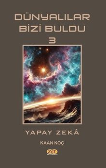Dünyalılar Bizi Buldu  3 / Yapay Zeka - Kaan Koç PDF İndir