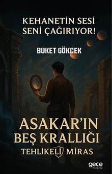 Asakar'ın Beş Krallığı Tehlikeli Miras  Kehanetin Sesi Seni Çağırıyor - Buket Gökcek PDF İndir