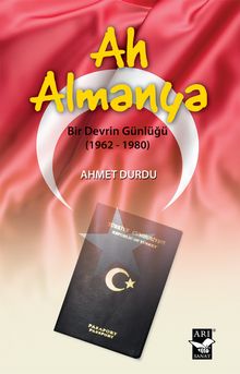Ah Almanya Bir Devrin Günlüğü - Ahmet Durdu PDF İndir