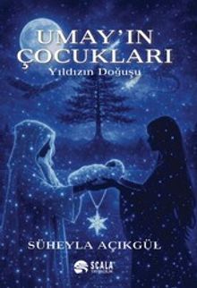 Umay'ın Çocukları  Yıldızın Doğuşu - Süheyla Açıkgül