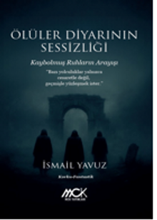 Ölüler Diyarının Sessizliği-Kaybolmuş Ruhların Arayışı - İsmail Yavuz PDF İndir