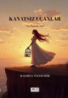 Kanatsız Uçanlar  Sır İçinde Sır - Kamile Özdemir PDF İndir