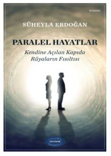 Paralel Hayatlar  Kendine Açılan Kapıda Rüyaların Fısıltısı - Süheyla Erdoğan PDF İndir