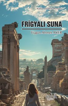 Frigyalı Suna  Kadim Anadolu Romanı - Uygun Ahmet Aker PDF İndir