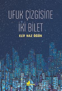 Ufuk Çizgisine İki Bilet - Elif Naz Öğün