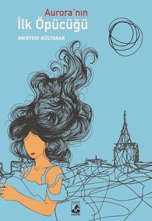 Aurora'nın İlk Öpücüğü - Meryem Gültabak PDF İndir