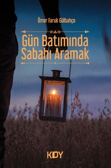 Gün Batımında Sabahı Aramak - Ömer Faruk Gülbahçe PDF İndir