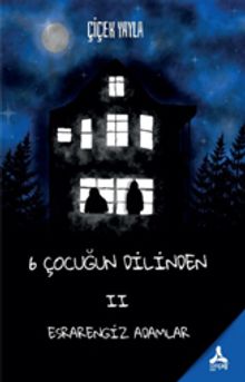 6 Çocuğun Dilinden II / Esrarengiz Adamlar - Çiçek Yayla PDF İndir