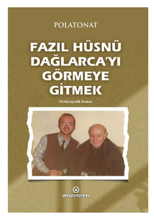 Fazıl Hüsnü Dağlarca'yı Görmeye Gitmek / Otobiyografik Roman - Polat Onat