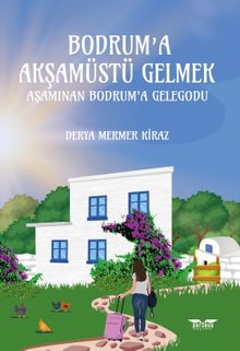 Bodrum'a Akşamüstü Gelmek  Aşamınan Bodrum'a Gelegodu - Derya Mermer Kiraz PDF İndir