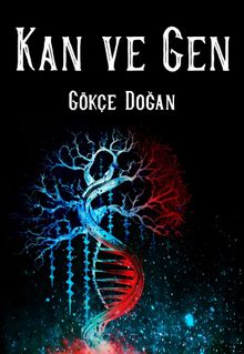 Kan ve Gen - Gökçe Doğan