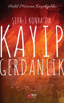Şehr-i Konya'da Kayıp Gerdanlık - Halil Mirzan Küçükyıldız PDF İndir