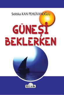 Güneşi Beklerken - Sıddıka Kan Pehlivanoğlu PDF İndir