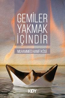 Gemiler Yakmak İçindir - Muhammed Hanifi Köse PDF İndir