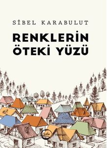 Renklerin Öteki Yüzü - Sibel Karabulut PDF İndir