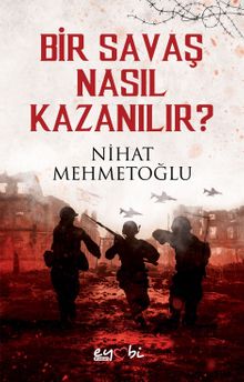 Bir Savaş Nasıl Kazanılır? - Nihat Mehmetoğlu PDF İndir