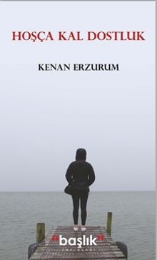 Hoşça Kal Dostluk - Kenan Erzurum PDF İndir