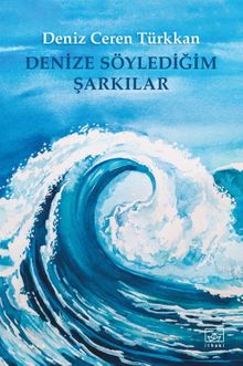 Denize Söylediğim Şarkılar - Deniz Ceren Türkkan PDF İndir