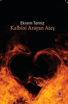 Kalbini Arayan Ateş - Ekrem Temiz