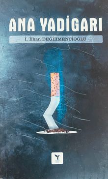 Ana Yadigarı - İ. İlhan Değirmencioğlu PDF İndir