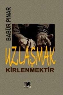 Uzlaşmak Kirlenmektir - Babür Pınar