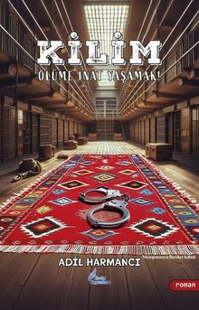 Kilim  Ölüme İnat Yaşamak! - Adil Harmancı