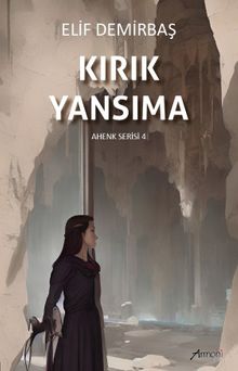 Kırık Yansıma / Ahenk Serisi 4 - Elif  Demirbaş PDF İndir
