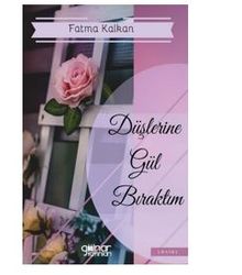 Düşlerine Gül Bıraktım - Fatma Kalkan PDF İndir
