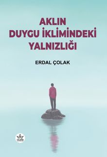 Aklın Duygu İklimindeki Yalnızlığı - Erdal Çolak PDF İndir