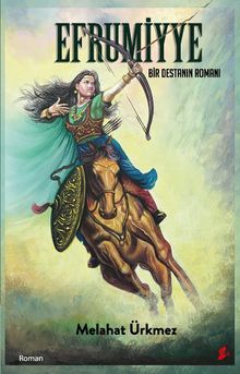 Efrumiyye  Bir Destanın Romanı - Melahat Ürkmez PDF İndir