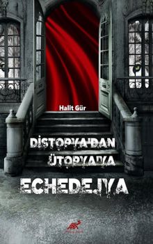 Di̇stopya'dan Ütopya'ya Echedejya - Halit Gür