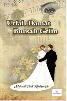 Urfalı Damat Bursalı Gelin - Mahmut Fuat Kürkçüoğlu PDF İndir