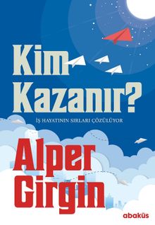 Kim Kazanır?  İş Hayatının Sırları Çözülüyor - Alper Girgin