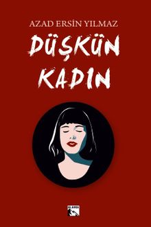 Düşkün Kadın - Azad Ersin Yılmaz PDF İndir