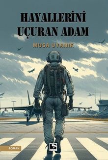 Hayallerini Uçuran Adam - Musa Uyanık PDF İndir