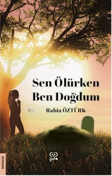 Sen Ölürken Ben Doğdum - Rabia Öztürk PDF İndir