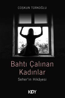 Bahtı Çalınan Kadınlar - Coşkun Türkoğlu PDF İndir