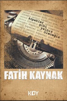 Köpekler Gibi Yalnız Öleceğiz - Fatih Kaynak