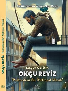 Okçu Reyiz  Postmodern Bir Metropol Masalı - Selçuk Öztürk PDF İndir