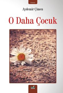 O Daha Çocuk - Aydemir Çimen PDF İndir