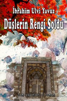 Düşlerin Rengi Soldu - İbrahim Ulvi Yavuz