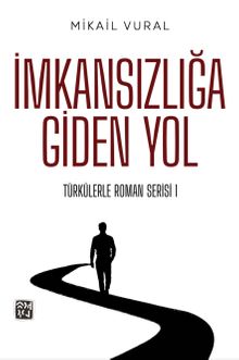 İmkansızlığa Giden Yol - Mikail Vural PDF İndir