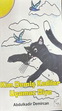 Kim Demiş Kediler Uçamaz Diye - Abdulkadir  Demircan PDF İndir