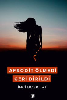 Afrodit Ölmedi Geri Dirildi - İnci Bozkurt PDF İndir
