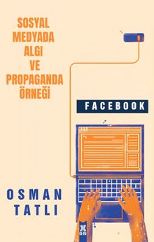 Sosyal Medyada Algı Ve Propaganda Örneği Facebook - Osman Tatlı PDF İndir