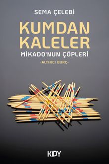 Kumdan Kaleler Mikado'nun Çöpleri - Sema Çelebi PDF İndir