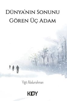Dünya'nın Sonunu Gören Üç Adam - Yiğit Abdurrahman PDF İndir