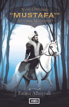 Yeni Osmanlı  21.Mustafa'nın Amazon Maceraları - Fatma Albayrak PDF İndir
