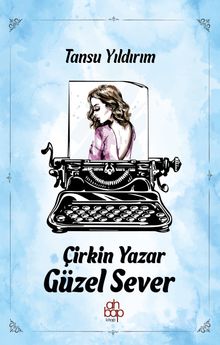 Çirkin Yazar Güzel Sever - Tansu Yıldırım PDF İndir