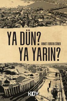 Ya dün? Ya yarın? - Ahmet Furkan Süner PDF İndir